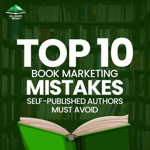 Top 10 Book Marketing Mistakes Self-Published Authors Must Avoid