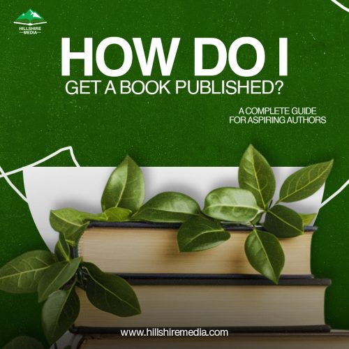 How Do I Get a Book Published? A Complete Guide for Aspiring Authors