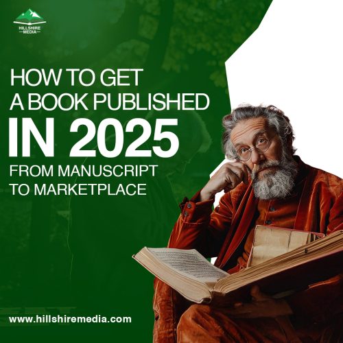 How to Get a Book Published in 2025: From Manuscript to Marketplace